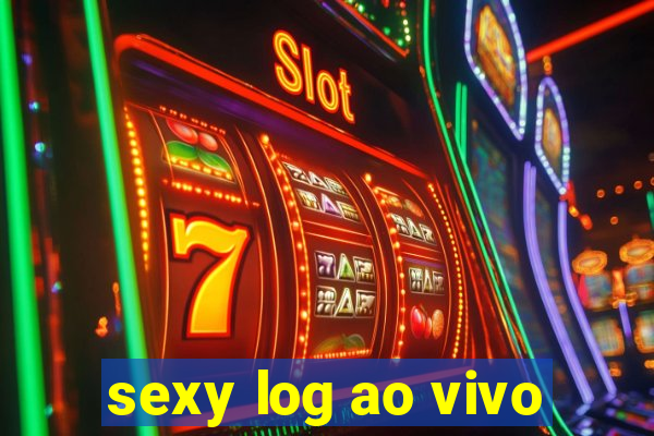 sexy log ao vivo